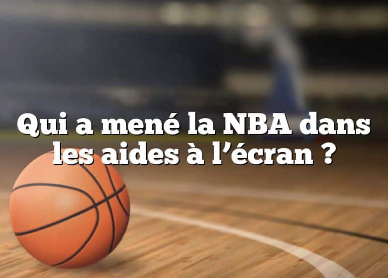 Qui a mené la NBA dans les aides à l’écran ?